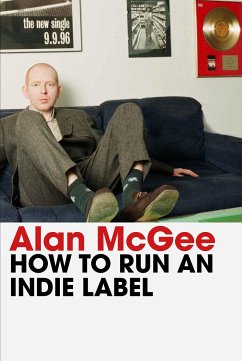 How to Run an Indie Label - Mcgee, Alan