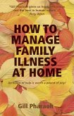 How to Manage Family Illness at Home (eBook, ePUB) How to Manage Family Illness at Home (eBook, ePUB)