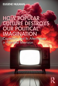 How Popular Culture Destroys Our Political Imagination - Nulman, Eugene