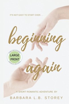 Beginning Again - A Short Romantic Adventure - Large Print Edition - Storey, Barbara L. B.