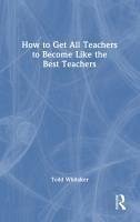 How to Get All Teachers to Become Like the Best Teachers - Whitaker, Todd