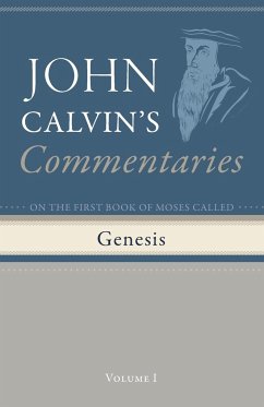 Commentaries on the First Book of Moses Called Genesis, Volume 1 - Calvin, John