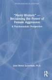 "Nasty Women" -- Reclaiming the Power of Female Aggression "Nasty Women" -- Reclaiming the Power of Female Aggression