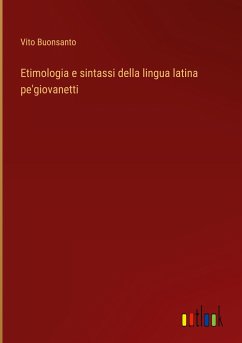 Etimologia e sintassi della lingua latina pe'giovanetti