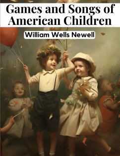 Games and Songs of American Children - William Wells Newell