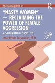 "Nasty Women" - Reclaiming the Power of Female Aggression "Nasty Women" - Reclaiming the Power of Female Aggression