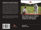 Une étude sur la relation entre les médias et le cricket et son impact