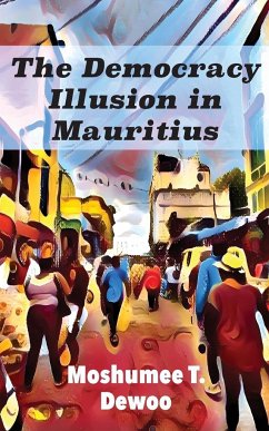 The Democracy Illusion in Mauritius - Dewoo, Moshumee T.