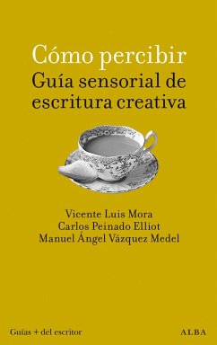 Cómo percibir: guía sensorial de escritura creativa