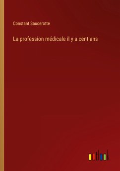 La profession médicale il y a cent ans - Saucerotte, Constant