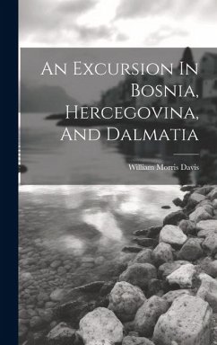 An Excursion In Bosnia, Hercegovina, And Dalmatia - Davis, William Morris