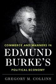 Commerce and Manners in Edmund Burke's Political Economy - Collins, Gregory M.