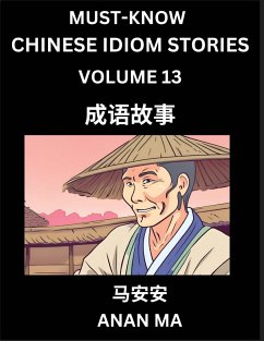 Chinese Idiom Stories (Part 13)- Learn Chinese History and Culture by Reading Must-know Traditional Chinese Stories, Easy Lessons, Vocabulary, Pinyin, English, Simplified Characters, HSK All Levels - Ma, Anan