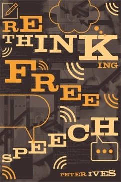 Rethinking Free Speech - Ives, Peter