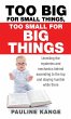 Too Big for Small Things, Too Small for... - Bild 1