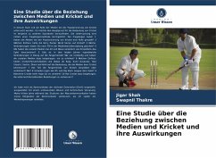 Eine Studie über die Beziehung zwischen Medien und Kricket und ihre Auswirkungen - Shah, Jigar;Thakre, Swapnil