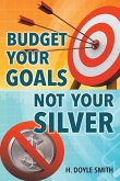 Budget Your Goals Not Your Silver