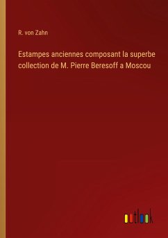Estampes anciennes composant la superbe collection de M. Pierre Beresoff a Moscou - Zahn, R. von