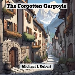 The Forgotten Gargoyle - Egbert, Michael J.