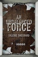 An Unbalanced Force - Sherrard, Valerie