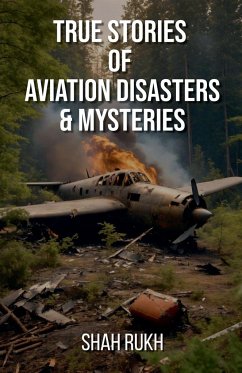 True Stories of Aviation Disasters & Mysteries - Rukh, Shah