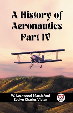 A History of Aeronautics Part IV - Vivian, W. Lockwood Marsh And Evelyn . . .