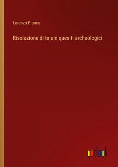 Risoluzione di taluni quesiti archeologici - Blanco, Lorenzo