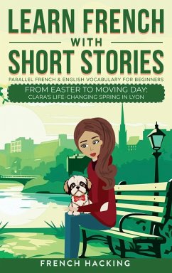 Learn French With Short Stories - Parallel French & English Vocabulary for Beginners. From Easter to Moving Day - French Hacking