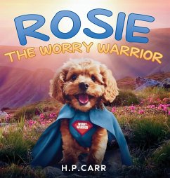 Rosie The Worry Warrior - Carr, H. P.