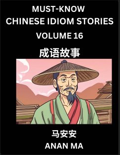 Chinese Idiom Stories (Part 16)- Learn Chinese History and Culture by Reading Must-know Traditional Chinese Stories, Easy Lessons, Vocabulary, Pinyin, English, Simplified Characters, HSK All Levels - Ma, Anan