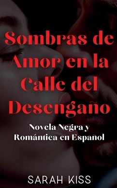 Sombras de Amor en la Calle del Desengaño Novela Negra y Romántica en Español - Kiss, Sarah