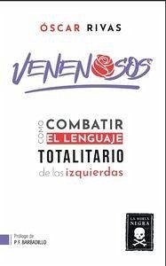 VENENOSOS: CÓMO COMBATIR EL LENGUAJE TOTALITARIO DE LAS IZQUIERDAS