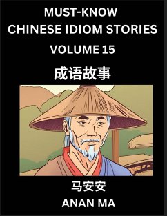 Chinese Idiom Stories (Part 15)- Learn Chinese History and Culture by Reading Must-know Traditional Chinese Stories, Easy Lessons, Vocabulary, Pinyin, English, Simplified Characters, HSK All Levels - Ma, Anan