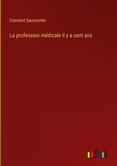 La profession médicale il y a cent ans - Saucerotte, Constant