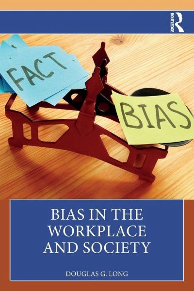 Bias in the Workplace and Society Bias in the Workplace and Society