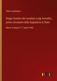 Elogio funebre del cavaliere Luigi Armellini, primo minutante della Segreteria di Stato - Castellano, Pietro