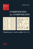 Composición no composición: Arquitectura y teorías, siglos XIX y XX