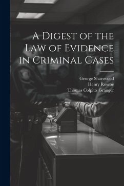 A Digest of the Law of Evidence in Criminal Cases - Sharswood, George; Roscoe, Henry; Granger, Thomas Colpitts