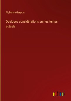 Quelques considérations sur les temps actuels - Gagnon, Alphonse