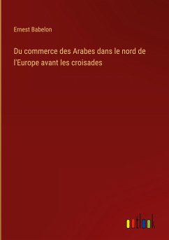 Du commerce des Arabes dans le nord de l'Europe avant les croisades