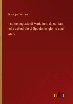 Il nome augusto di Maria inno da cantarsi nella cattedrale di Oppido nel giorno a lui sacro - Taccone, Giuseppe