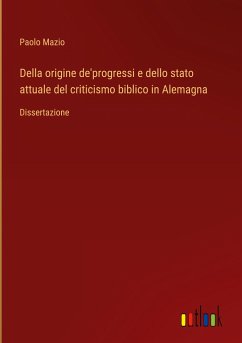 Della origine de'progressi e dello stato attuale del criticismo biblico in Alemagna