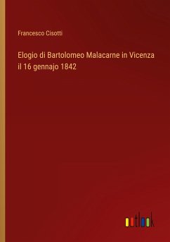 Elogio di Bartolomeo Malacarne in Vicenza il 16 gennajo 1842