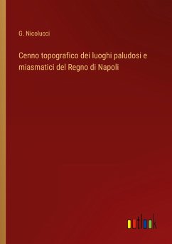 Cenno topografico dei luoghi paludosi e miasmatici del Regno di Napoli - Nicolucci, G.