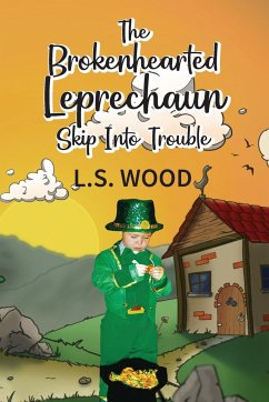 The Brokenhearted Leprechaun Skip Into Trouble - Wood, L. S.