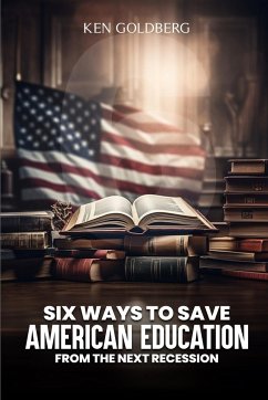 Six Ways to Save American Education from the Next Recession - Goldberg, Ken