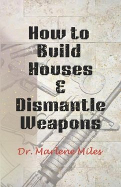 How To Build Houses and Dismantle Weapons - Miles, Marlene