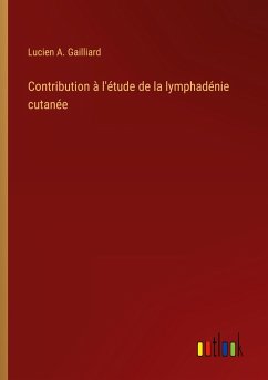 Contribution à l'étude de la lymphadénie cutanée - Gailliard, Lucien A.