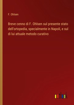 Breve cenno di F. Ohlsen sul presente stato dell'ortopedia, specialmente in Napoli, e sul di lui attuale metodo curativo