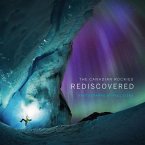 The Canadian Rockies: Rediscovered The Canadian Rockies: Rediscovered